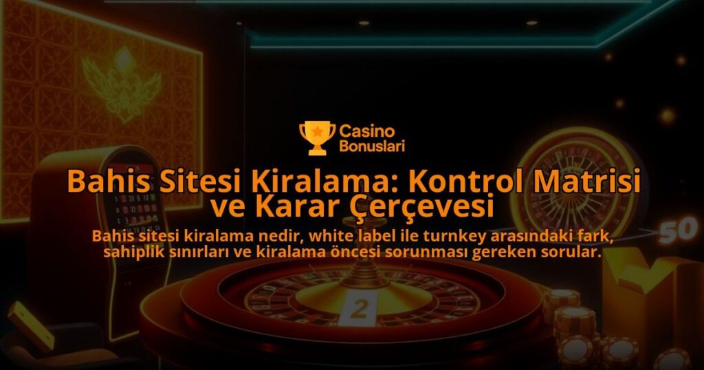 Bahis-Sitesi-Kiralama-Kontrol-Matrisi-ve-Karar-Cercevesi-overlay-1788246264.jpg